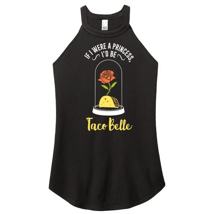 If I Were A Princess ID Be Tacobelle Funny Meme Women’s Perfect Tri Rocker Tank