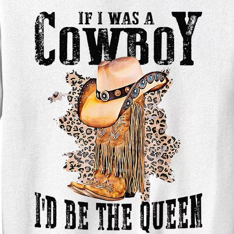 If I Was A Cowboy Id Be The Queen Sweatshirt