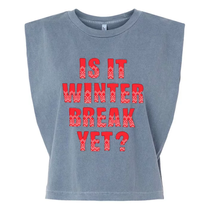 Is It Winter Break Yet Funny Christmas Teacher Student Cool Gift Garment-Dyed Women's Muscle Tee