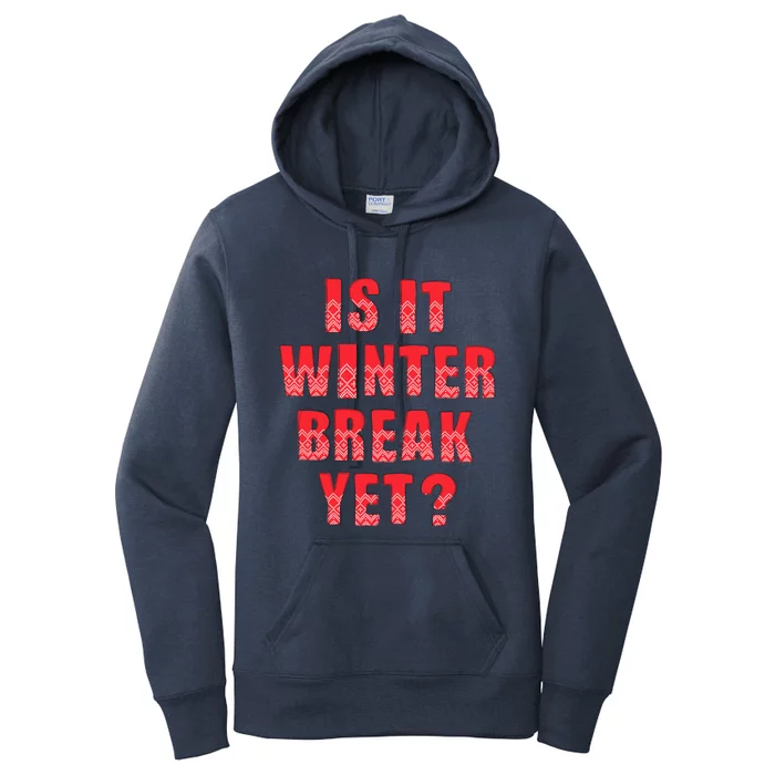 Is It Winter Break Yet Funny Christmas Teacher Student Cool Gift Women's Pullover Hoodie