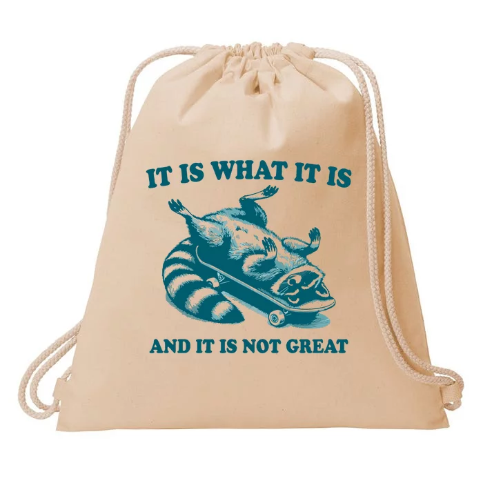 It Is What It Is And It Is Not Great Drawstring Bag