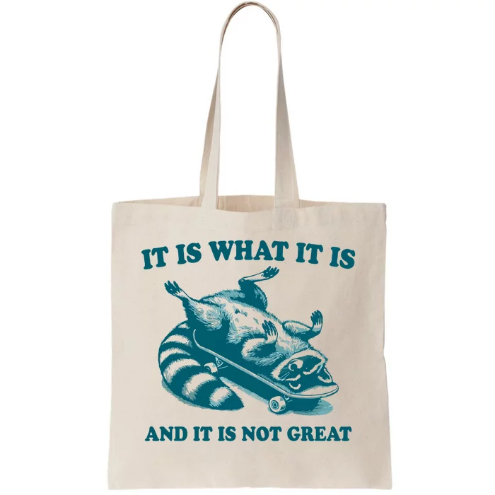 It Is What It Is And It Is Not Great Tote Bag