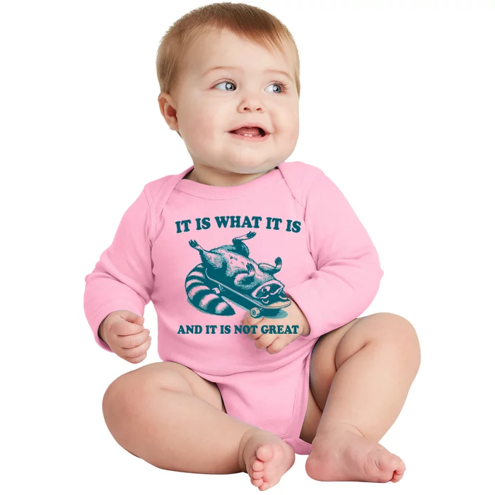 It Is What It Is And It Is Not Great Baby Long Sleeve Bodysuit