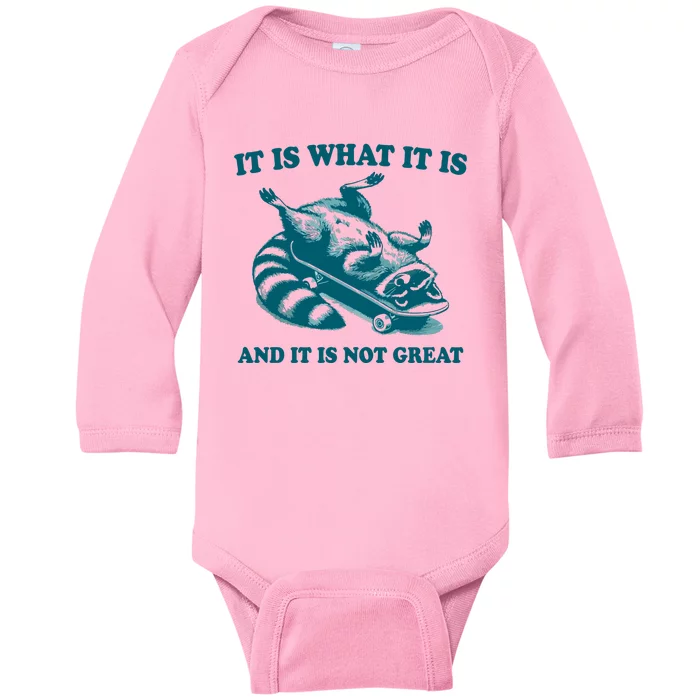 It Is What It Is And It Is Not Great Baby Long Sleeve Bodysuit