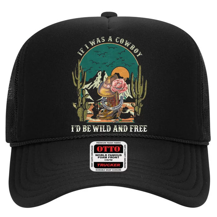 If I Was A Cowboy ID Be Wild And Free Music Cowgirl High Crown Mesh Trucker Hat