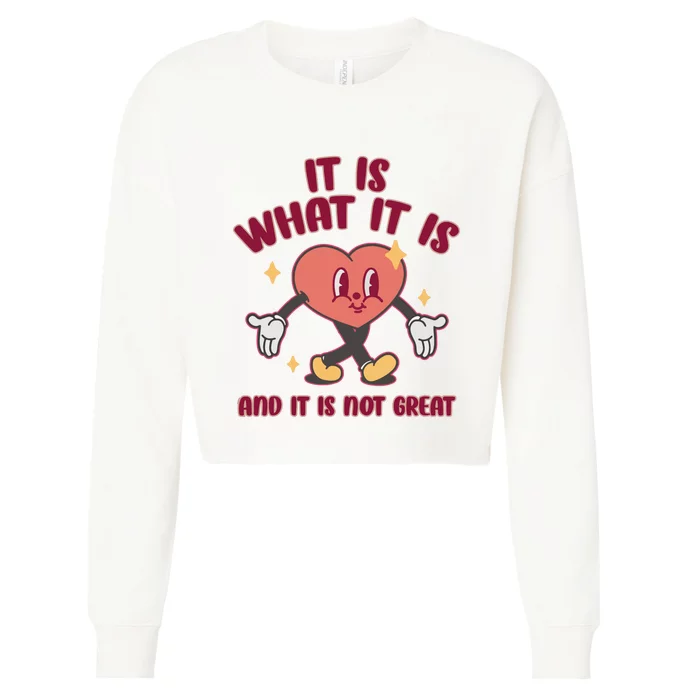 It Is What It Is And It Is Not Great Cropped Pullover Crew