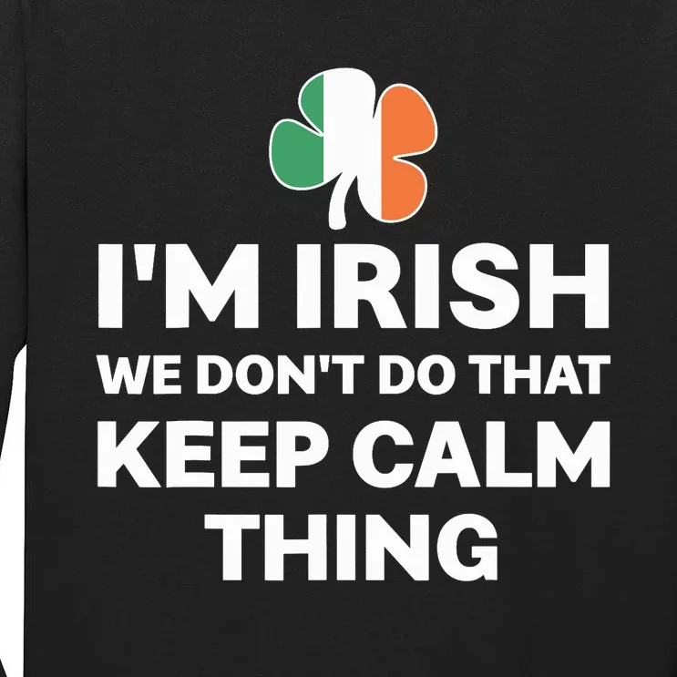 I'm Irish We Don't Do That Keep Calm Thing Tall Long Sleeve T-Shirt