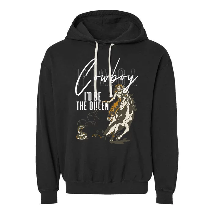 If I Was A Cowboy ID Be The Queen Garment-Dyed Fleece Hoodie