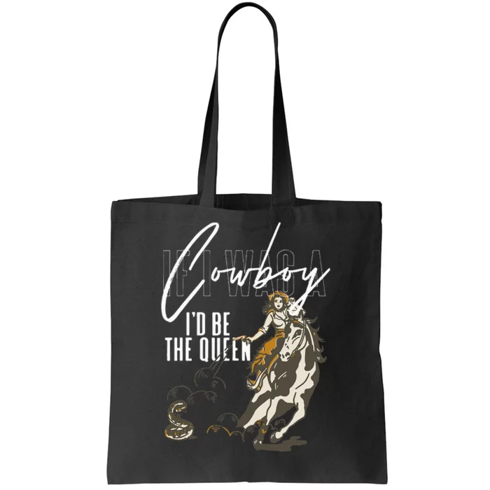 If I Was A Cowboy ID Be The Queen Tote Bag