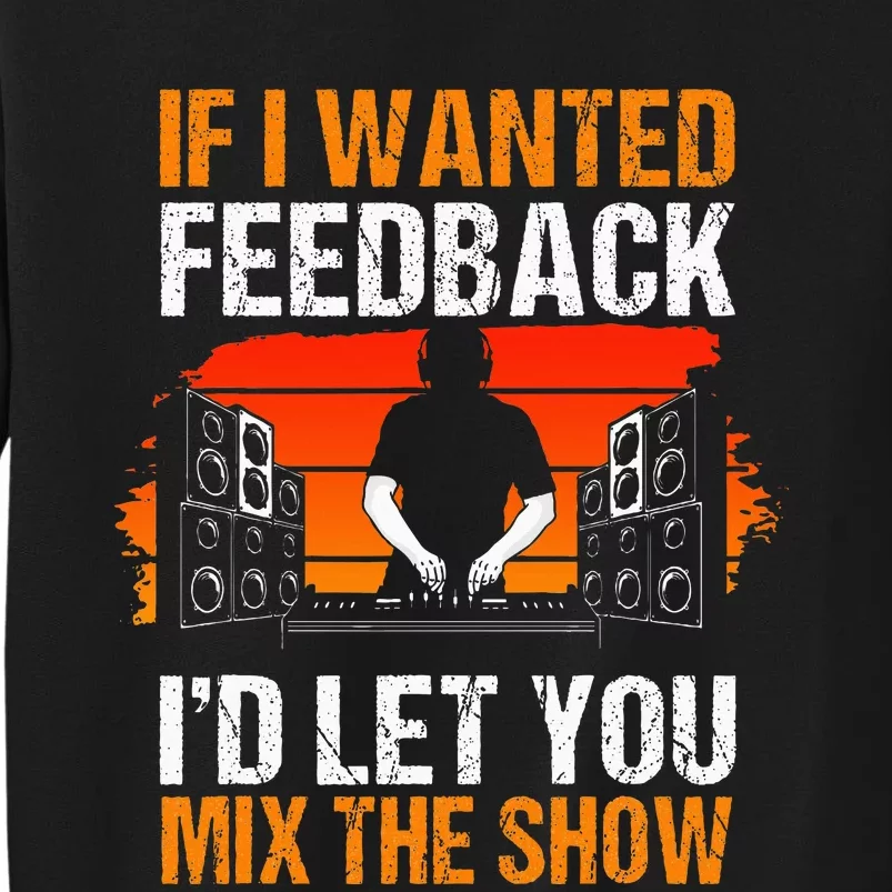 If I Wanted Feedback ID Let You Mix The Show Sound Engineer Sweatshirt