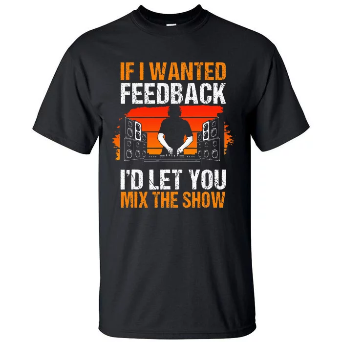 If I Wanted Feedback ID Let You Mix The Show Sound Engineer Tall T-Shirt