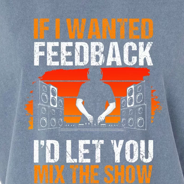 If I Wanted Feedback ID Let You Mix The Show Sound Engineer Garment-Dyed Women's Muscle Tee