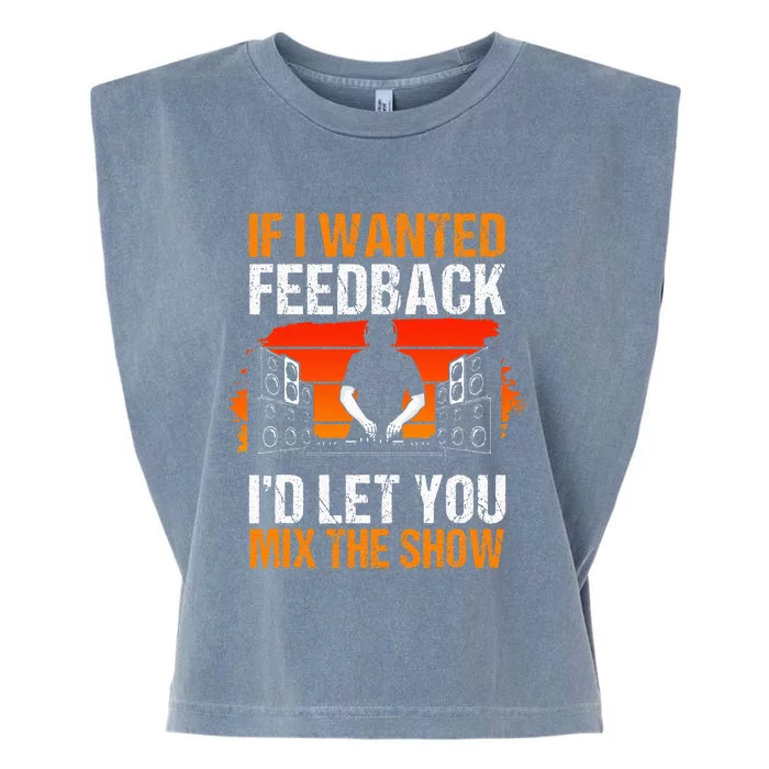 If I Wanted Feedback ID Let You Mix The Show Sound Engineer Garment-Dyed Women's Muscle Tee