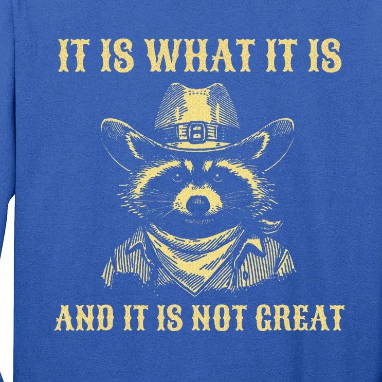 It Is What It Is And Its Not Great Tall Long Sleeve T-Shirt