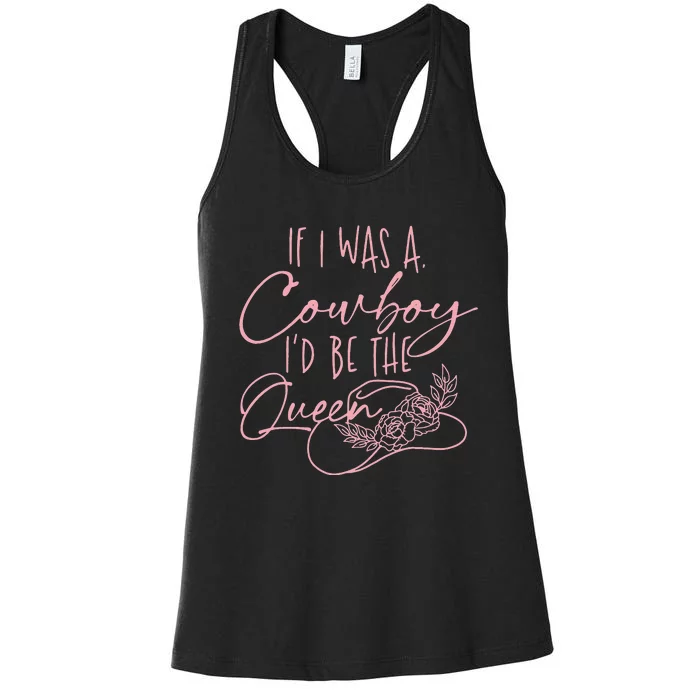 If I was a cowboy I'd be the queen Women's Racerback Tank