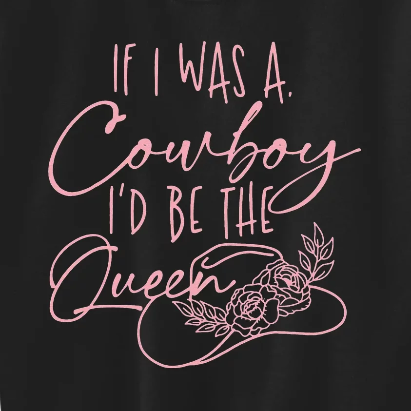 If I was a cowboy I'd be the queen Kids Sweatshirt