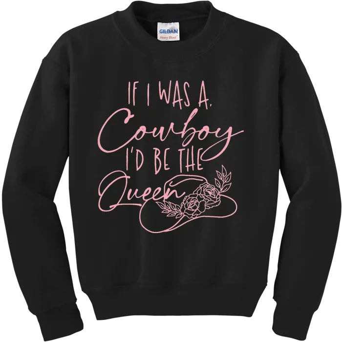 If I was a cowboy I'd be the queen Kids Sweatshirt