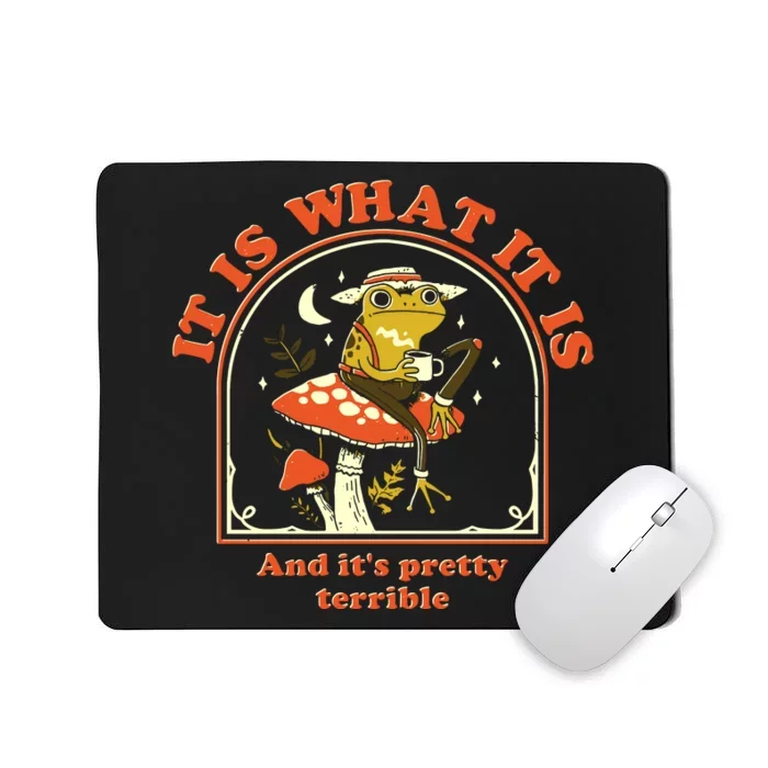 It Is What It Is And Its Pretty Terrible Mousepad