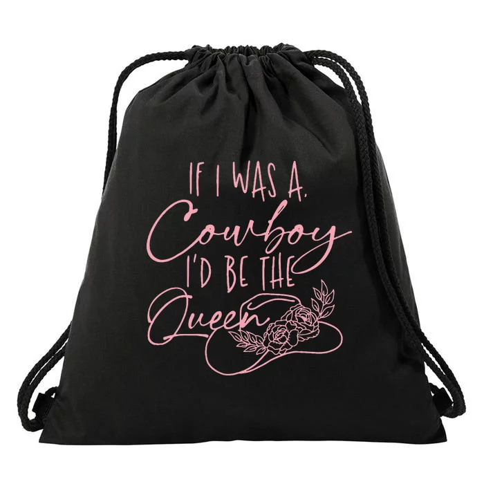 If I Was A Cowboy ID Be The Queen Drawstring Bag