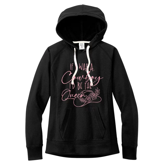 If I Was A Cowboy ID Be The Queen Women's Fleece Hoodie