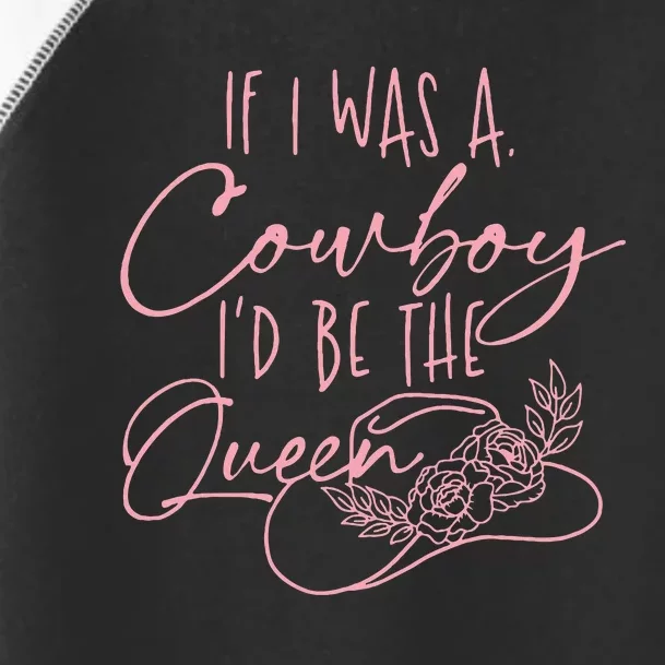 If I Was A Cowboy ID Be The Queen Toddler Fine Jersey T-Shirt