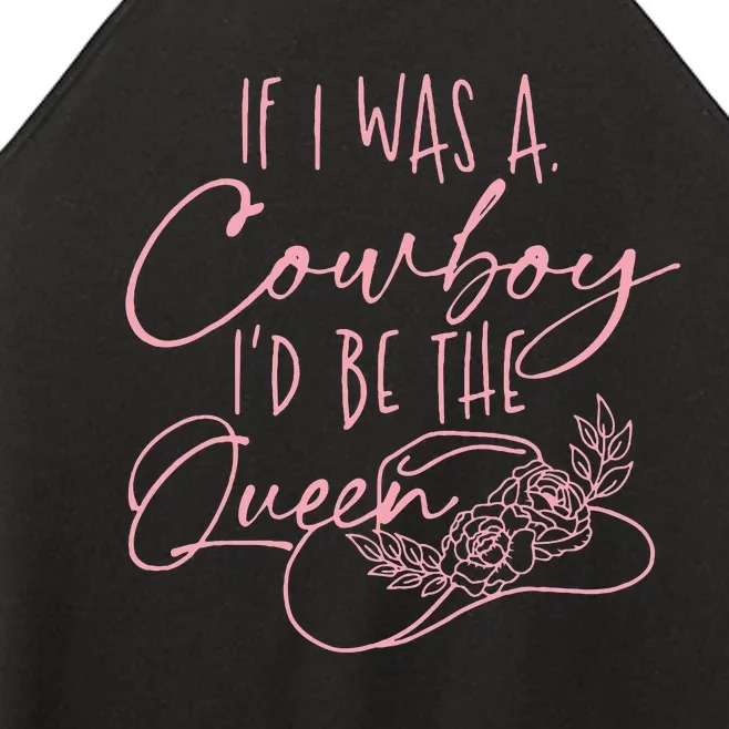 If I Was A Cowboy ID Be The Queen Women’s Perfect Tri Rocker Tank