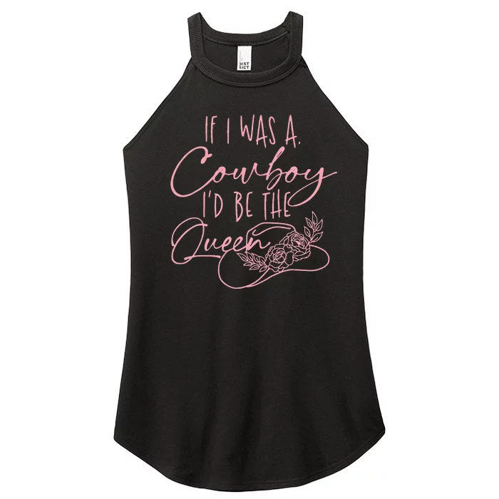 If I Was A Cowboy ID Be The Queen Women’s Perfect Tri Rocker Tank