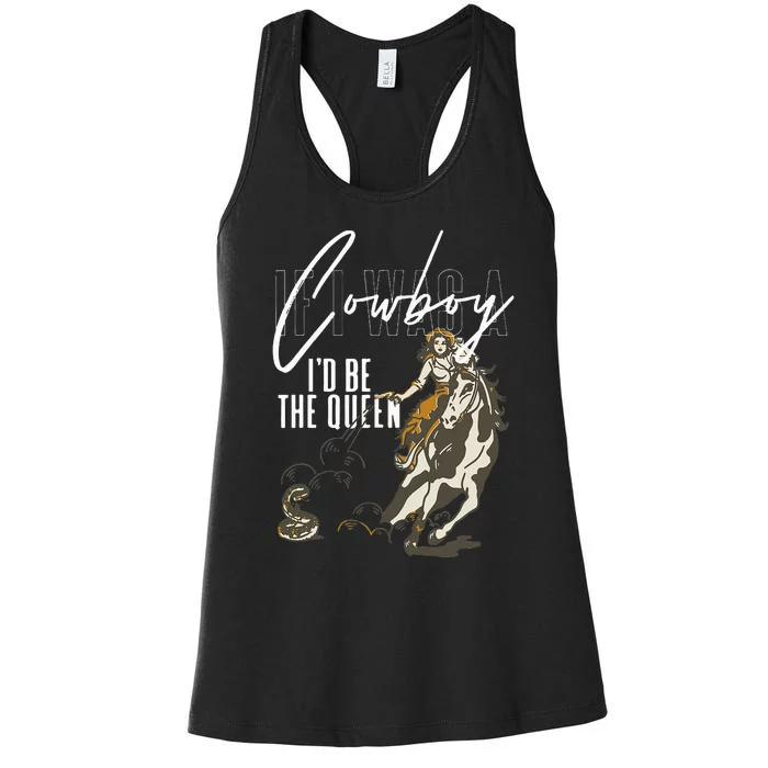 If I Was A Cowboy ID Be The Queen Women's Racerback Tank