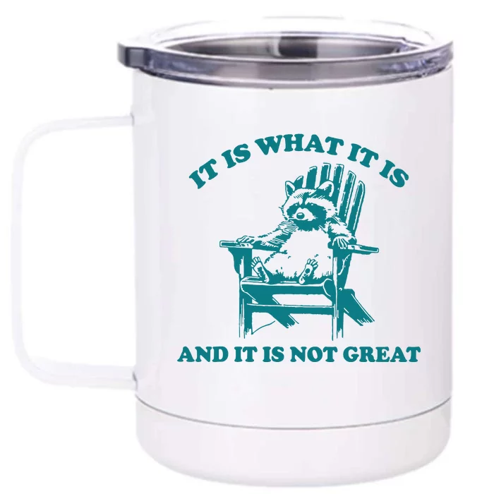 It Is What It Is And It Is Not Great Front & Back 12oz Stainless Steel Tumbler Cup