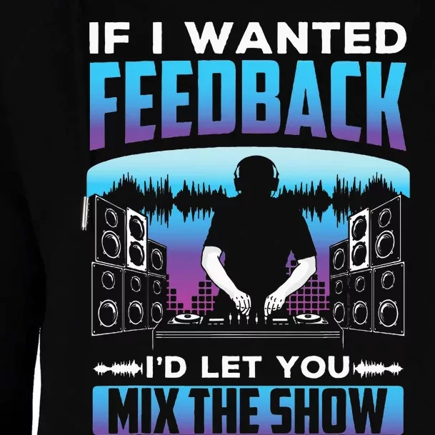 If I Wanted Feedback ID Let You Mix The Show Sound Engineer Womens Funnel Neck Pullover Hood