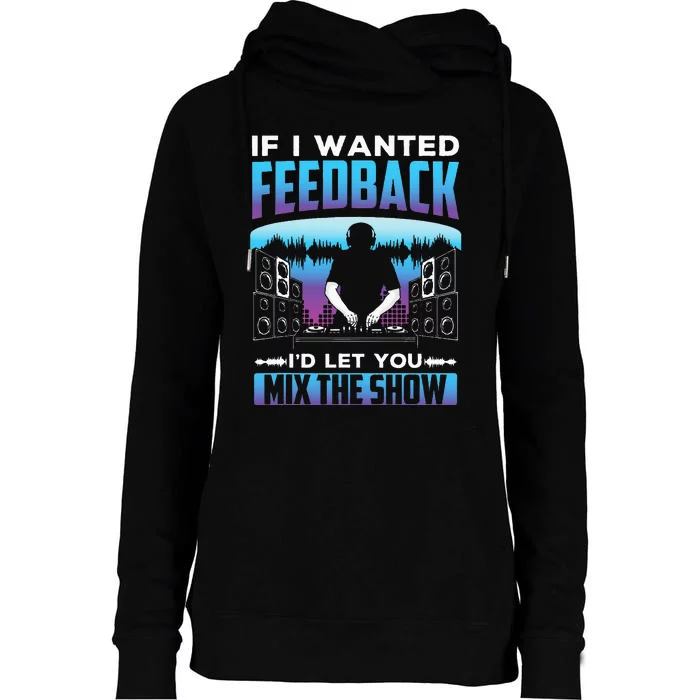 If I Wanted Feedback ID Let You Mix The Show Sound Engineer Womens Funnel Neck Pullover Hood