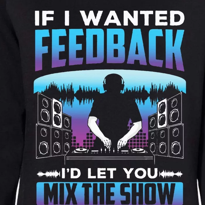 If I Wanted Feedback ID Let You Mix The Show Sound Engineer Womens California Wash Sweatshirt