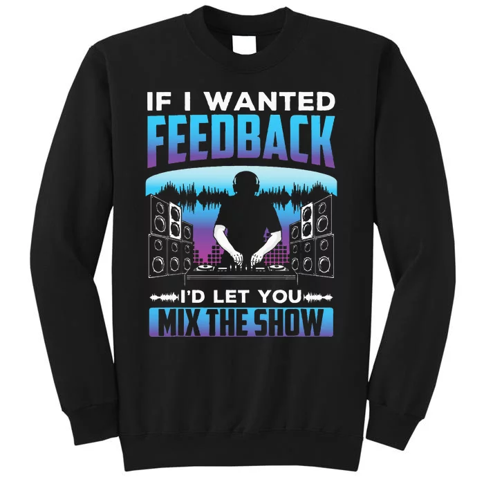 If I Wanted Feedback ID Let You Mix The Show Sound Engineer Tall Sweatshirt