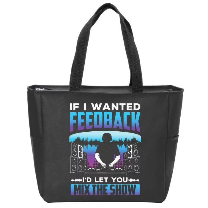 If I Wanted Feedback ID Let You Mix The Show Sound Engineer Zip Tote Bag