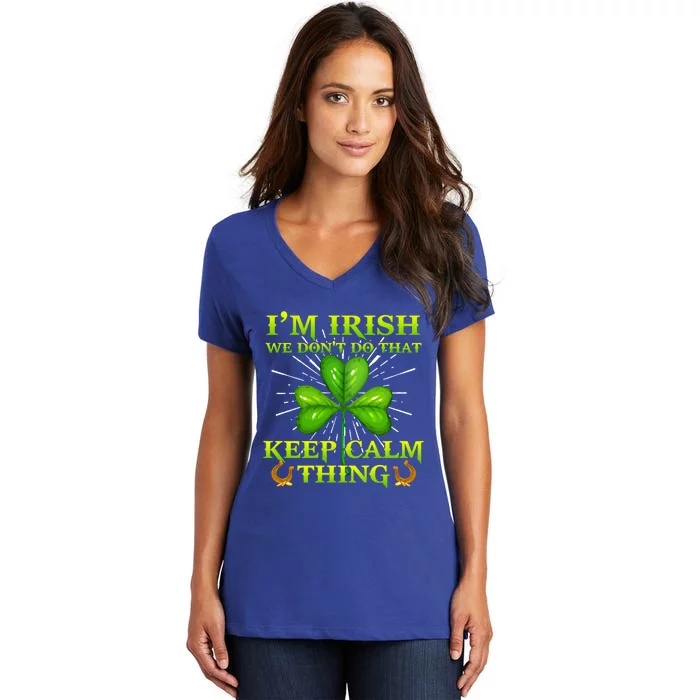 I'm Irish We Don't Do That Keep Calm Thing Gift Irish Ireland Cute Gift Women's V-Neck T-Shirt