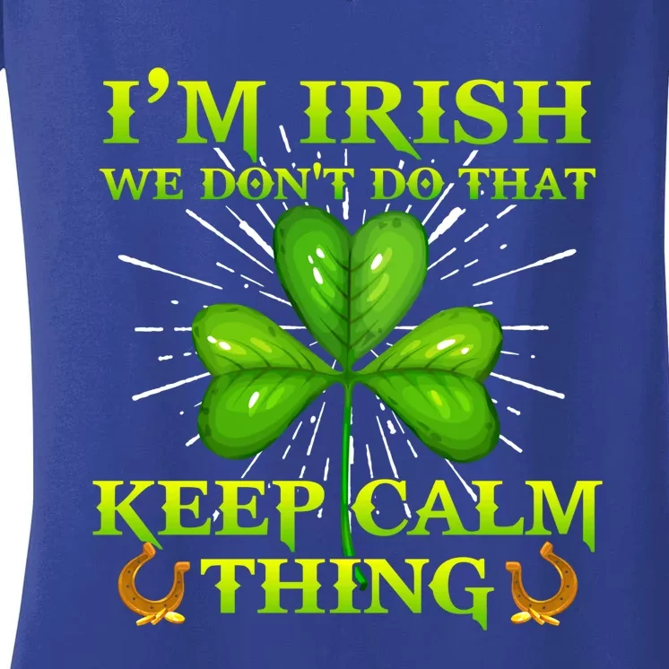 I'm Irish We Don't Do That Keep Calm Thing Gift Irish Ireland Cute Gift Women's V-Neck T-Shirt