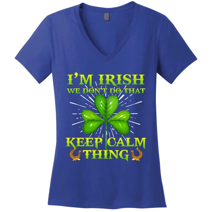 I'm Irish We Don't Do That Keep Calm Thing Gift Irish Ireland Cute Gift Women's V-Neck T-Shirt