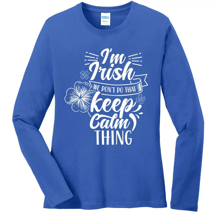 I'm Irish We Don't Do That Keep Calm Thing Gaelic Ireland Gift Ladies Long Sleeve Shirt