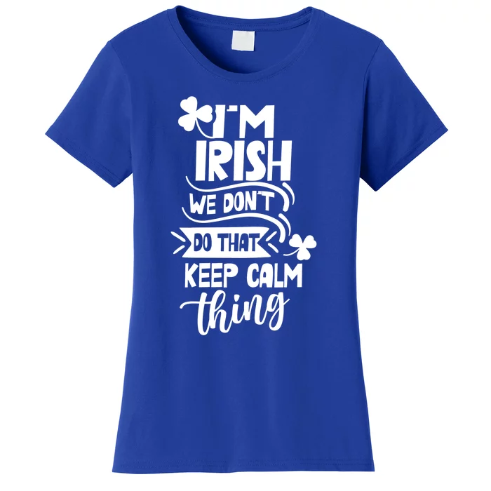 I'm Irish We Don't Do That Keep Calm Thing Gaelic Ireland Gift Women's T-Shirt