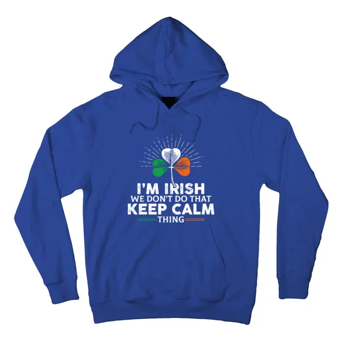 I'm Irish We Don't Do That Keep Calm Thing Irish Heritage Gift Tall Hoodie