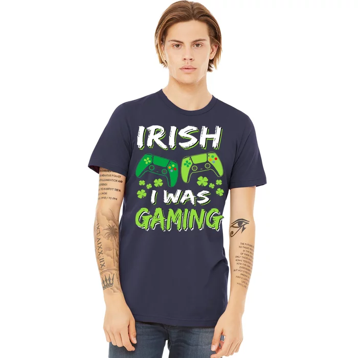 Irish I Was Gaming Funny St Patricks Day Gamer Gift Premium T-Shirt