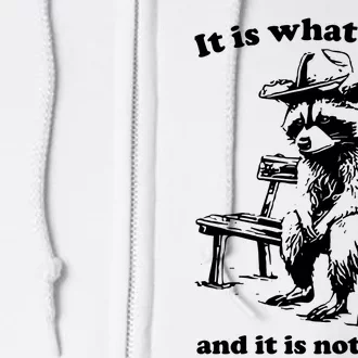 It Is What It Is And It Is Not Great Funny Raccoon Sarcastic Full Zip Hoodie