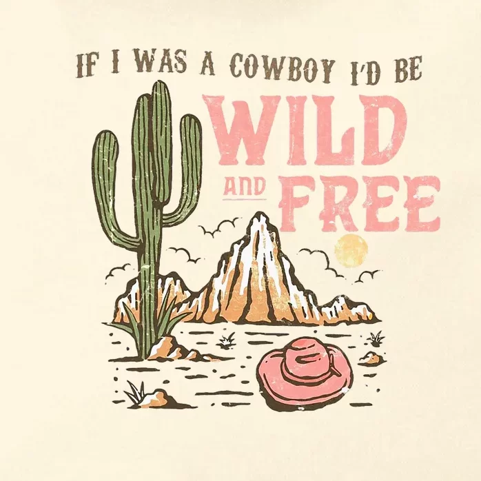 If I Was A Cowboy Wild And Free Zip Tote Bag