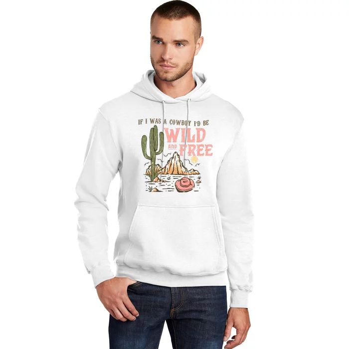 If I Was A Cowboy Wild And Free Hoodie