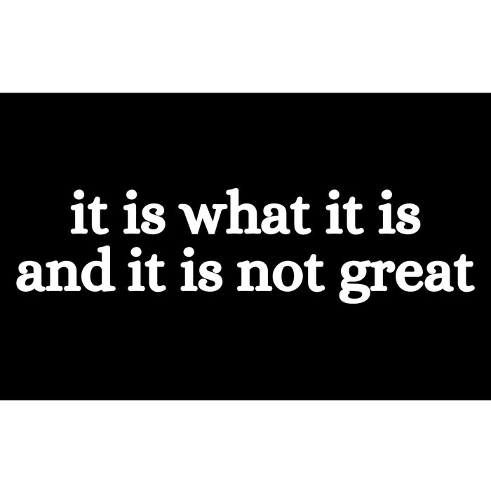 It Is What It Is And It Is Not Great Bumper Sticker