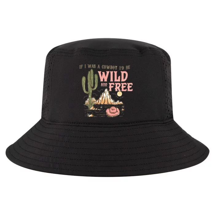 If I Was A Cowboy Wild And Free Cool Comfort Performance Bucket Hat