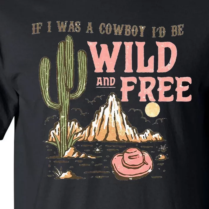 If I Was A Cowboy Wild And Free Tall T-Shirt