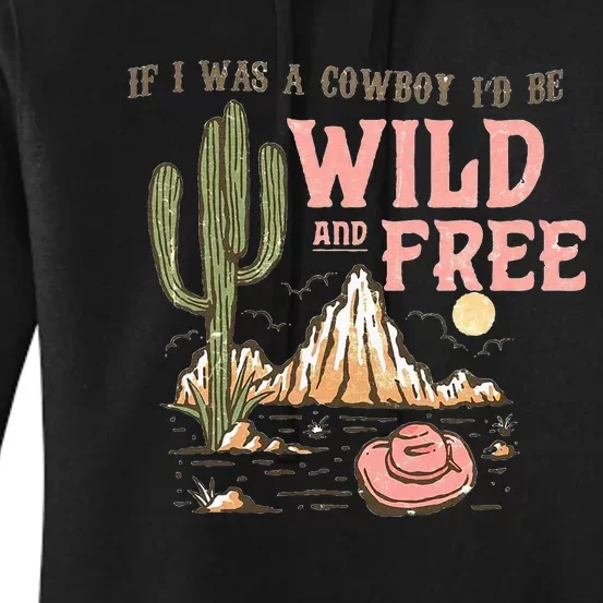 If I Was A Cowboy Wild And Free Women's Pullover Hoodie