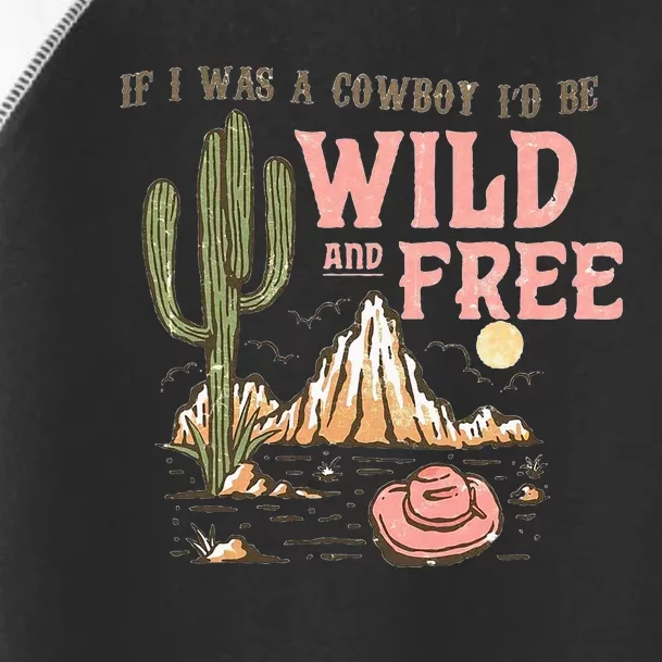 If I Was A Cowboy Wild And Free Toddler Fine Jersey T-Shirt