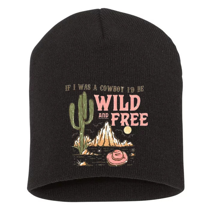 If I Was A Cowboy Wild And Free Short Acrylic Beanie